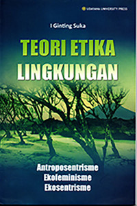 Image of Teori Etika Lingkungan : antroposentrisme, ekofeminisme, ekosentrime