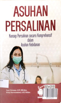 Image of ASUHAN PERSALINAN ; Konsep Persalinan secara Komprehensif dalam Asuhan Kebidanan